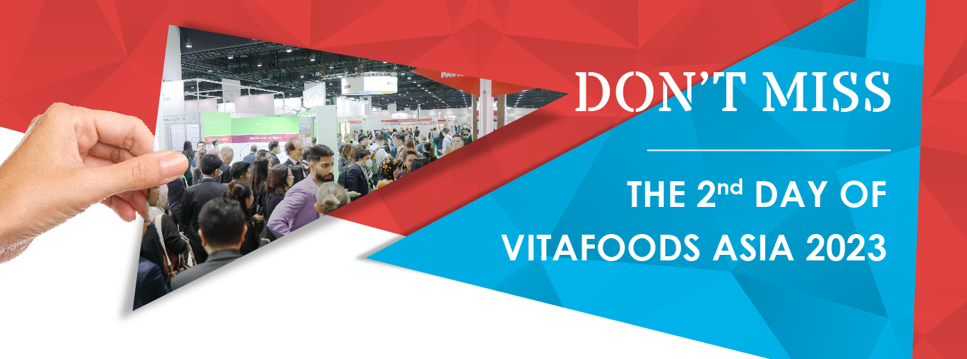 Don't Miss the 2nd day of VITAFOODS Asia 2023